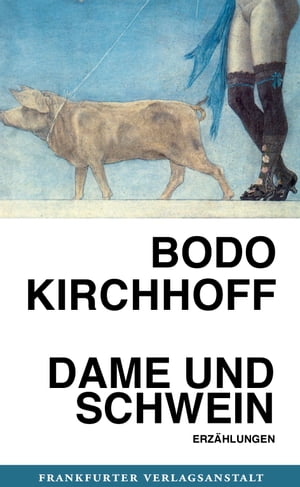 Dame und Schwein Erz?hlungen【電子書籍】[ Bodo Kirchhoff ]