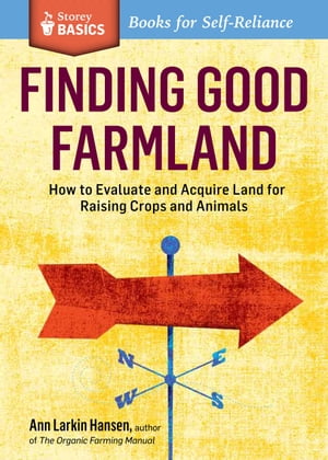 ŷKoboŻҽҥȥ㤨Finding Good Farmland How to Evaluate and Acquire Land for Raising Crops and Animals. A Storey BASICS? TitleŻҽҡ[ Ann Larkin Hansen ]פβǤʤ1,302ߤˤʤޤ