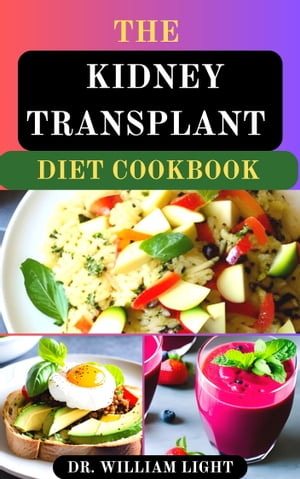 THE KIDNEY TRANSPLANT DIET COOKBOOK