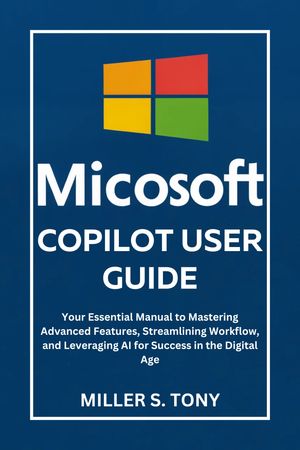 MICROSOFT COPILOT USER GUIDE