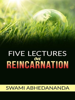 Vedanta Philosophy - Five lectures on Reincarnation