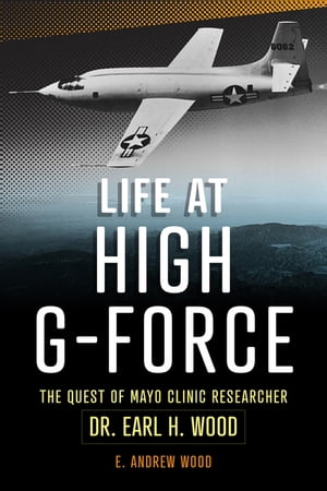 ŷKoboŻҽҥȥ㤨Life at High G-Force The Quest of Mayo Clinic Researcher Dr. Earl H WoodŻҽҡ[ E Andrew Wood ]פβǤʤ415ߤˤʤޤ