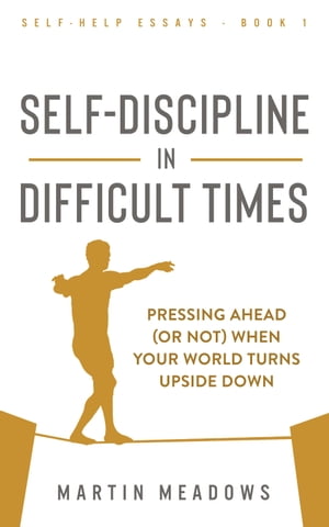ŷKoboŻҽҥȥ㤨Self-Discipline in Difficult Times Pressing Ahead (or Not When Your World Turns Upside DownŻҽҡ[ Martin Meadows ]פβǤʤ339ߤˤʤޤ