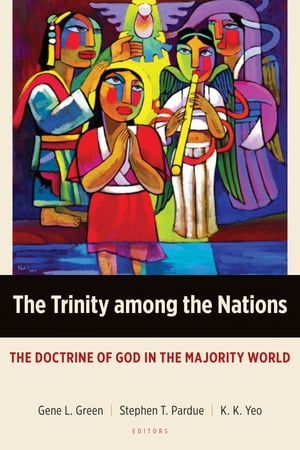 The Trinity among the Nations The Doctrine of God in the Majority World【電子書籍】