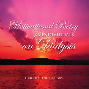 Motivational Poetry for Individuals on Dialysis Living an Uplifting Life Will Improve Your Life ..