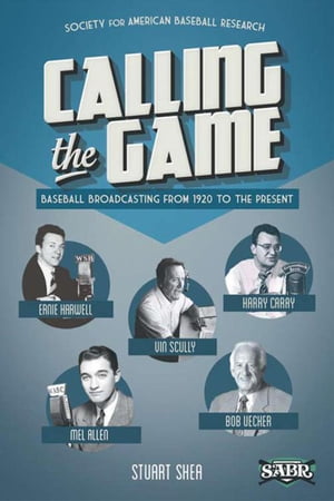 Calling the Game: Baseball Broadcasting From 1920 to the Present SABR Digital Li...