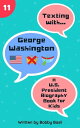 Texting with George Washington: A U.S. President Biography Book for Kids Texting with History, 11【電子書籍】 Bobby Basil