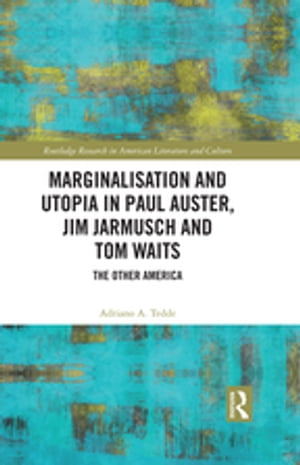 Marginalisation and Utopia in Paul Auster, Jim Jarmusch and Tom Waits The Other AmericaŻҽҡ[ Adriano Tedde ]