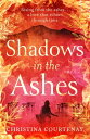 Shadows in the Ashes The breathtaking new dual-time novel from the author of ECHOES OF THE RUNES【電子書籍】 Christina Courtenay