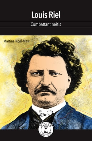 Louis Riel Combattant m?tisŻҽҡ[ Martine No?l-Maw ]