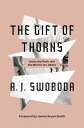 The Gift of Thorns Jesus, the Flesh, and the War for Our Wants【電子書籍】[ A. J. Swob...