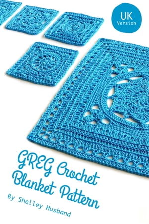 GREG Crochet Blanket Pattern UK Version【電子書籍】 Shelley Husband