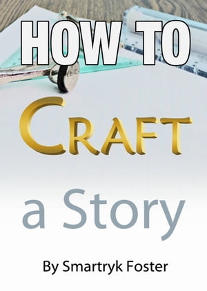 How To Craft a Story