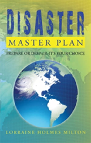 Disaster Master Plan Prepare or Despair-It's Your Choice【電子書籍】[ Lorraine Holmes Milton ]