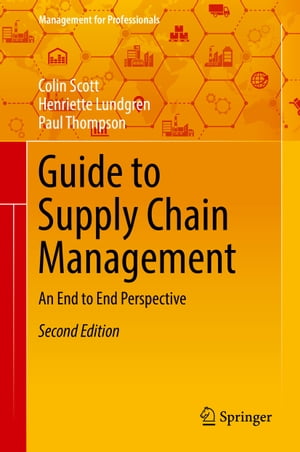 Guide to Supply Chain Management An End to End Perspective【電子書籍】[ Colin Scott ]