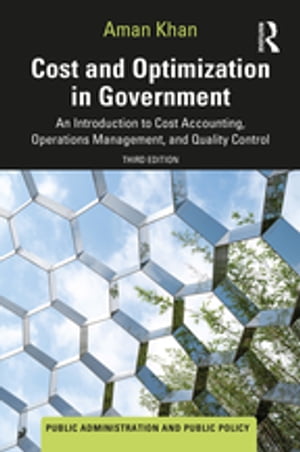 Cost and Optimization in Government An Introduction to Cost Accounting, Operations Management, and Quality Control【電子書籍】 Aman Khan