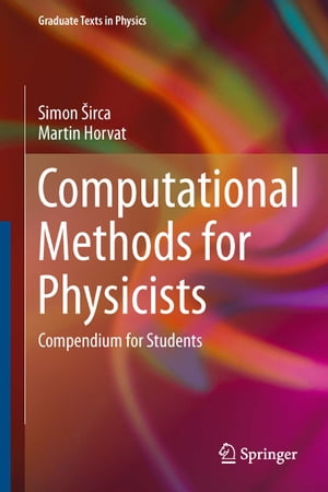 Computational Methods for Physicists Compendium for Students【電子書籍】[ Simon Sirca ]