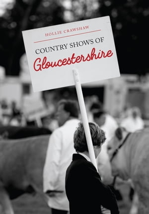 Country Shows of Gloucestershire【電子書籍】[ Hollie Crawshaw ]