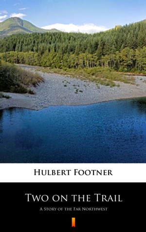 ŷKoboŻҽҥȥ㤨Two on the Trail A Story of the Far NorthwestŻҽҡ[ Hulbert Footner ]פβǤʤ150ߤˤʤޤ