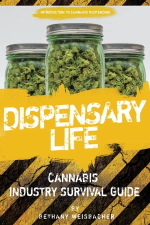 Dispensary Life A Survival Guide to Budtending in Cannabis-Legal States