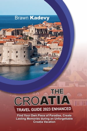 THE CROATIA TRAVEL GUIDE 2023 ENHANCED