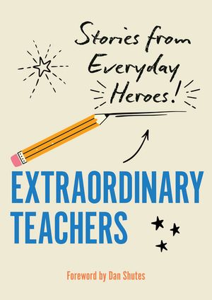 Extraordinary Teachers Stories from Everyday HeroesŻҽҡ[ Editors of ...