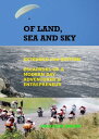 Of Land, Sea And Sky 2nd Extended Edition Escapades Of A Modern Day Adventurer And Entrepreneur【電子書籍】 Malcolm Snook