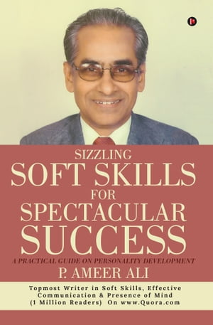 Sizzling Soft Skills for Spectacular Success A Practical Guide on Personality DevelopmentŻҽҡ[ P. Ameer Ali ]