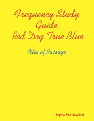 Frequency Study Guide, Red Dog, True Blue: Rites of Passage【電子書籍】 Sophia Von Sawilski