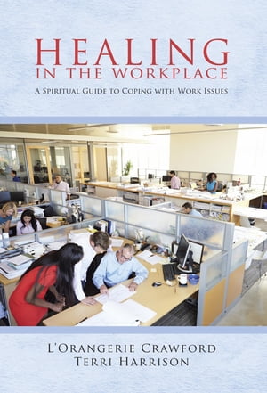 Healing in the Workplace A Spiritual Guide to Coping with Work Issues