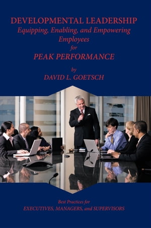 Developmental Leadership Equipping, Enabling, and Empowering Employees for Peak Performance