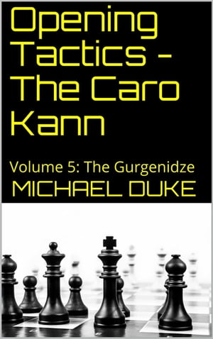 Opening Tactics - The Caro Kann: Volume 5: The Gurgenidze
