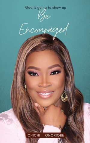 Be Encouraged【電子書籍】[ Chichi Onoriobe ]