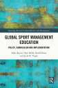 Global Sport Management Education Policy, Curriculum and Implementation【電子書籍】[ M...
