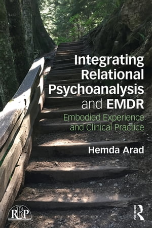 Integrating Relational Psychoanalysis and EMDR Embodied Experience and Clinical Practice【電子書..