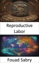 Reproductive Labor Reproductive Labor, Nurturing Our World, Valuing the Unseen【電...