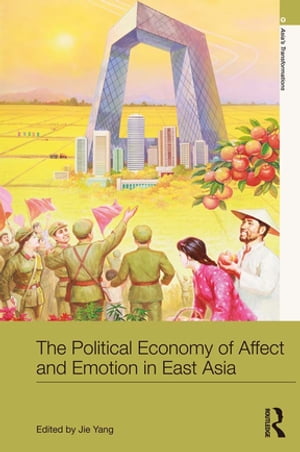 The Political Economy of Affect and Emotion in East Asia