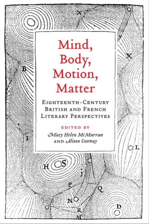 Mind, Body, Motion, Matter Eighteenth-Century British and French Literary PerspectivesŻҽҡ