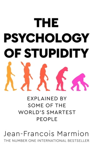 The Psychology of Stupidity Explained by Some of the World's Smartest People