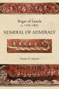 Roger of Lauria (c.1250-1305) Admiral of Admirals