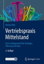 Vertriebspraxis Mittelstand Ein Grundlagenwerk f r Strategie, F hrung und Sales【電子書籍】 Markus Milz