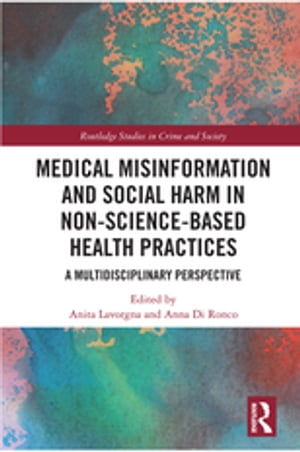 Medical Misinformation and Social Harm in Non-Science Based Health Practices A Multidisciplinary Perspective【電子書籍】