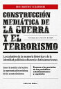 Construcci?n medi?tica de la guerra y el terrorismo La exclusi?n de la memoria hist?rica y de la identidad polif?nica discursiva latinoamericana