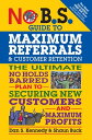 No B.S. Guide to Maximum Referrals and Customer Retention The Ultimate No Holds Barred Plan to Securing New Customers and Maximum Profits