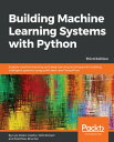 Building Machine Learning Systems with Python Explore machine learning and deep learning techniques for building intelligent systems using scikit-learn and TensorFlow, 3rd Edition【電子書籍】 Luis Pedro Coelho