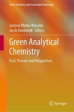 Green Analytical Chemistry Past, Present and Perspectives【電子書籍】