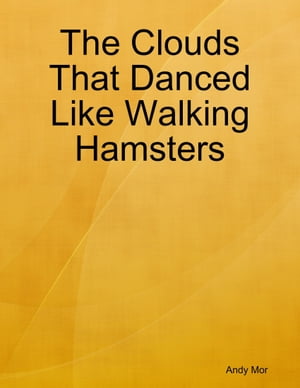 The Clouds That Danced Like Walking Hamsters【