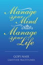 Manage Your Mind Manage Your Life【電子書籍】[ Gopi Nair ]