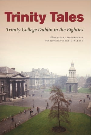 ŷKoboŻҽҥȥ㤨Trinity Tales: Trinity College Dublin in the Eighties Trinity College Dublin in the EightiesŻҽҡ[ Katy McGuinness ]פβǤʤ1,360ߤˤʤޤ