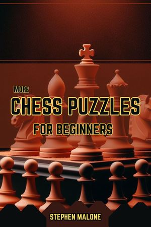 MORE CHESS PUZZLES FOR BEGINNERS